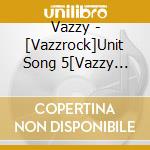 Vazzy - [Vazzrock]Unit Song 5[Vazzy Vol.3 -Zenbei Ga Naita-] cd