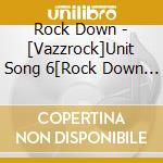 Rock Down - [Vazzrock]Unit Song 6[Rock Down Vol.3 -Former Hero:Active Hero-] cd musicale
