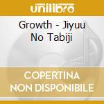 Growth - Jiyuu No Tabiji cd