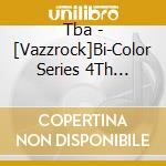 Tba - [Vazzrock]Bi-Color Series 4Th Season 4[Amaha Reiji*Tachibana Ayumu-Emerald*Aquam cd