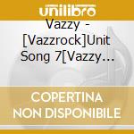 Vazzy - [Vazzrock]Unit Song 7[Vazzy Vol.4 -Ambiguous Future-] cd musicale