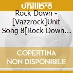 Rock Down - [Vazzrock]Unit Song 8[Rock Down Vol.4 -There Are Many Ways To Go.-] cd
