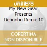 My New Gear Presents Denonbu Remix 10 cd
