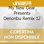 My New Gear Presents Denonbu Remix 12 cd