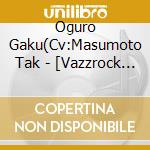 Oguro Gaku(Cv:Masumoto Tak - [Vazzrock The Animation]Ending Theme Cd Vol.6 cd