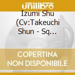Izumi Shu (Cv:Takeuchi Shun - Sq My Dear Days. Series Izumi Shu[Shadows Past] cd