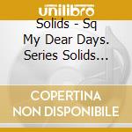 Solids - Sq My Dear Days. Series Solids (Cross*Notes/Babel) / O.S.T. cd