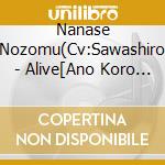 Nanase Nozomu(Cv:Sawashiro - Alive[Ano Koro No Bokura Ha]Series Nanase Nozomu[Yoake No Hero] cd