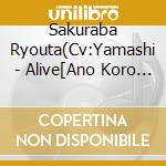 Sakuraba Ryouta(Cv:Yamashi - Alive[Ano Koro No Bokura Ha]Series Sakuraba Ryouta[Phantasmagoria] cd musicale