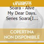 Soara - Alive My Dear Days. Series Soara[I Will./Bokura No Uta -Song Of Us-] cd