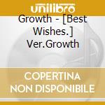 Growth - [Best Wishes.] Ver.Growth cd musicale