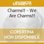 Charms!! - We Are Charms!! cd