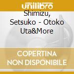 Shimizu, Setsuko - Otoko Uta&More cd
