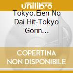 Tokyo.Eien No Dai Hit-Tokyo Gorin Ondo.Tokyo Rhapsody / Various cd musicale