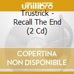 Trustrick - Recall The End (2 Cd) cd musicale