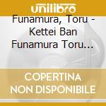 Funamura, Toru - Kettei Ban Funamura Toru Otoko No Guitar 40 Sen cd