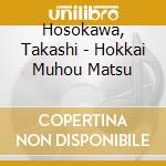 Hosokawa, Takashi - Hokkai Muhou Matsu cd musicale di Hosokawa, Takashi