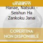 Hanae, Natsuki - Seishun Ha Zankoku Janai cd