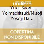 Yuki, Saori - Yoimachitsuki/Misoji Yosoji Ha Namaiki Zakari cd