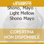 Shono, Mayo - Light Mellow Shono Mayo cd