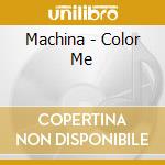 Machina - Color Me cd