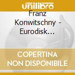 Franz Konwitschny - Eurodisk Recordings: Limited