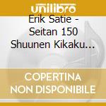 Erik Satie - Seitan 150 Shuunen Kikaku Satie Piano Sakuhin Shuu cd musicale di Takahashi, Yuji