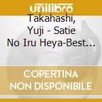 Takahashi, Yuji - Satie No Iru Heya-Best Of Satie cd musicale