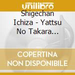 Shigechan Ichiza - Yattsu No Takara Bako-Itoshi No Kedama Chan- cd musicale di Shigechan Ichiza