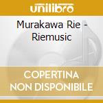Murakawa Rie - Riemusic cd musicale di Murakawa Rie