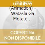 (Animation) - Watashi Ga Motete Dousunda-Omoteban  Omote Ban cd