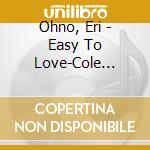 Ohno, Eri - Easy To Love-Cole Porter Wo Utau- cd
