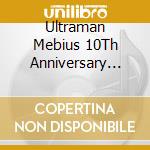 Ultraman Mebius 10Th Anniversary Special Box cd musicale