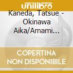 Kaneda, Tatsue - Okinawa Aika/Amami Blues cd