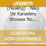 (Healing) - Niko De Kanaderu Shouwa No Kayoukyoku cd