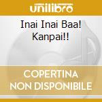 Inai Inai Baa! Kanpai!! cd