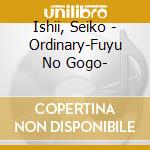Ishii, Seiko - Ordinary-Fuyu No Gogo- cd