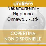 Nakamuraemi - Nipponno Onnawo.. -Ltd- cd