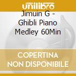 Jimuin G - Ghibli Piano Medley 60Min cd musicale di Jimuin G