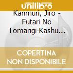 Kanmuri, Jiro - Futari No Tomarigi-Kashu Seikatsu 50 Shuunen Kinen Version- cd