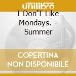I Don'T Like Mondays. - Summer cd musicale di I Don'T Like Mondays.
