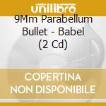 9Mm Parabellum Bullet - Babel (2 Cd) cd