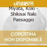 Miyata, Koki - Shikisai Naki Paesaggio cd