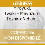 Hiroyuki, Iwaki - Mayuzumi Toshiro:Nehan Symphony cd musicale di Hiroyuki, Iwaki