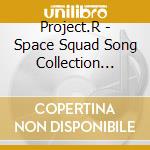 Project.R - Space Squad Song Collection Album cd