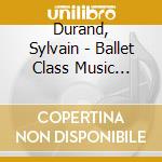 Durand, Sylvain - Ballet Class Music Comme Un Reve cd