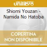 Shiomi Youzan - Namida No Hatoba cd musicale