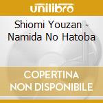 Shiomi Youzan - Namida No Hatoba cd
