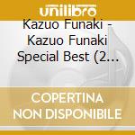 Kazuo Funaki - Kazuo Funaki Special Best (2 Cd) cd musicale di Funaki, Kazuo