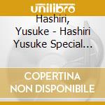 Hashiri, Yusuke - Hashiri Yusuke Special Best (2 Cd) cd